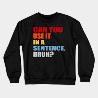 can you use it in a sentence bruh? Crewneck Sweatshirt
